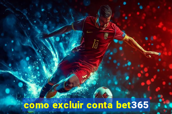 como excluir conta bet365